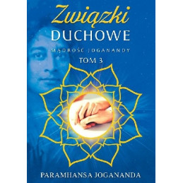 Związki duchowe. Mądrość Joganandy. Tom 3