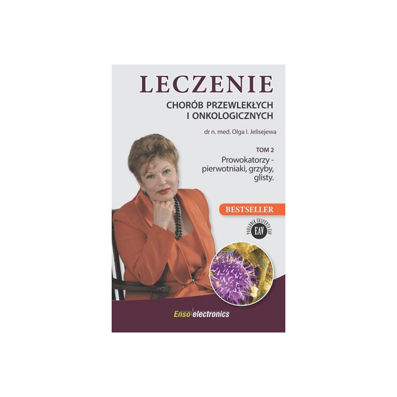 Leczenie chorób przewlekłych i onkologicznych Tom 2. Prowokatorzy-  pierwotniaki, grzyby, glisty 
