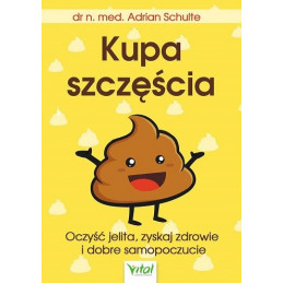 Kupa szczęścia. Oczyść jelita, zyskaj zdrowie i dobre samopoczucie