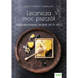 Lecznicza moc pszczół. Najskuteczniejsze terapie od A do Z.
