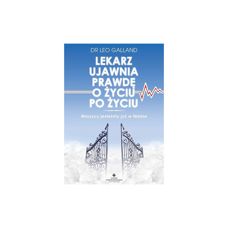 Lekarz ujawnia prawdę o życiu po życiu. Wszyscy jesteśmy już w Niebie