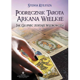 Podręcznik Tarota Arkana Wielkie. Jak Głupiec zostaje Wędrowcem 