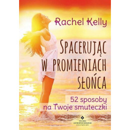 Spacerując w promieniach słońca. 52 sposoby na Twoje smuteczki