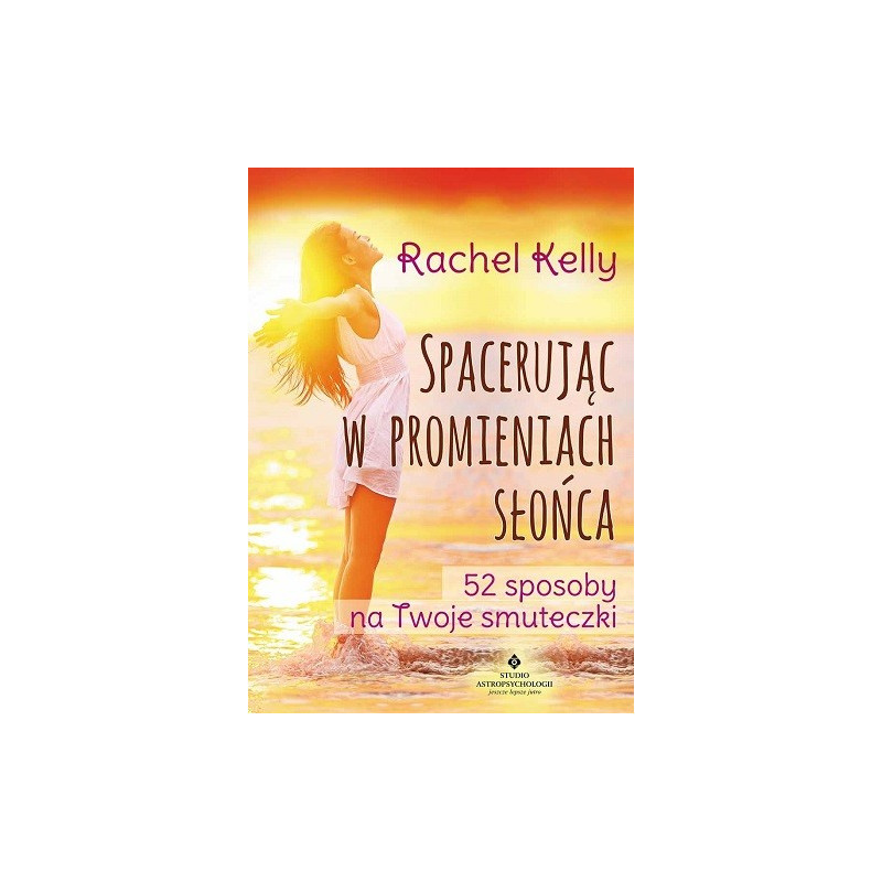 Spacerując w promieniach słońca. 52 sposoby na Twoje smuteczki