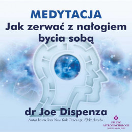 Medytacja jak zerwac z nalogiem bycia soba Joe Dispenza audio EK 1500px
