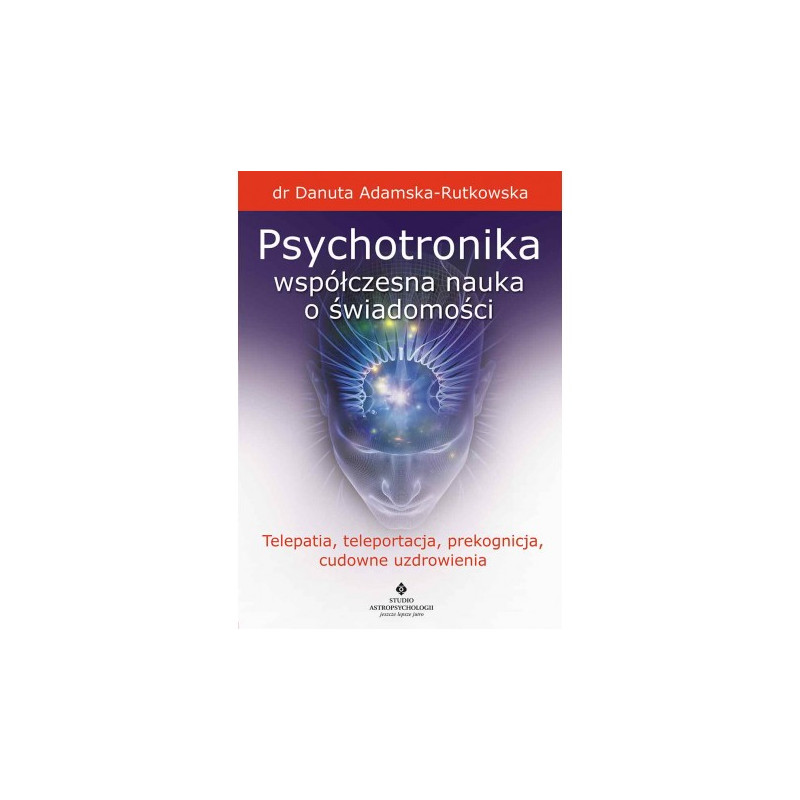 psychotronika wspolczesna nauka o swiadomosci telepatia teleportacja prekognicja cudowne uzdrowienia
