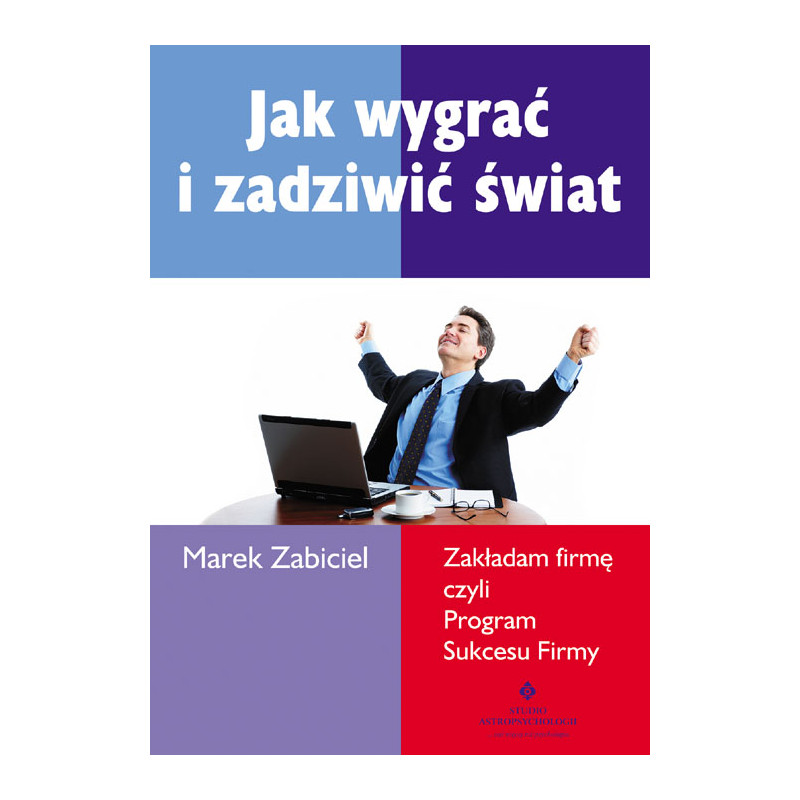 Jak wygrac i zadziwic swiat zakladam firme